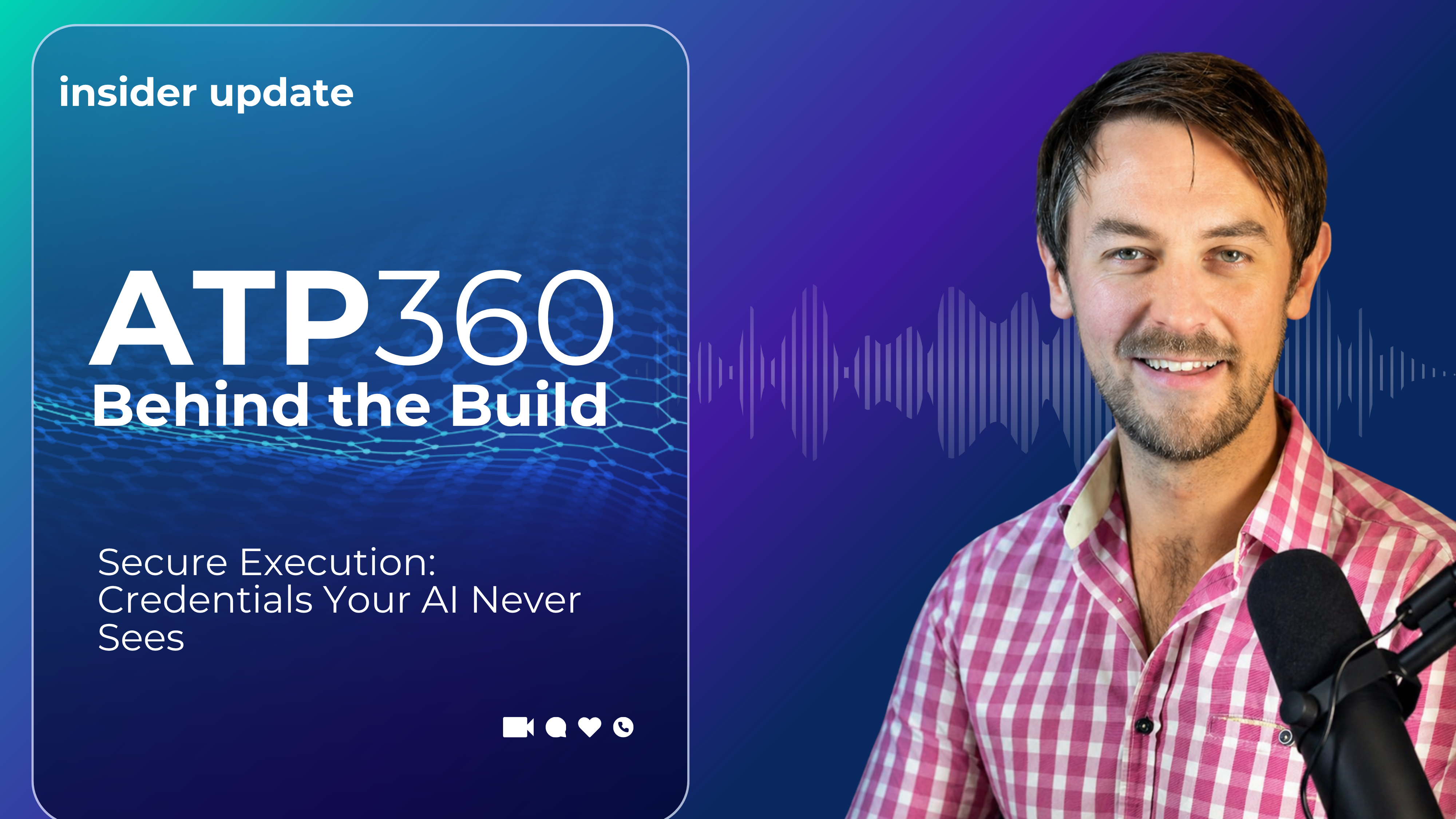Image for insider update I ATP360 I Secure Execution: Credentials Your AI Never Sees